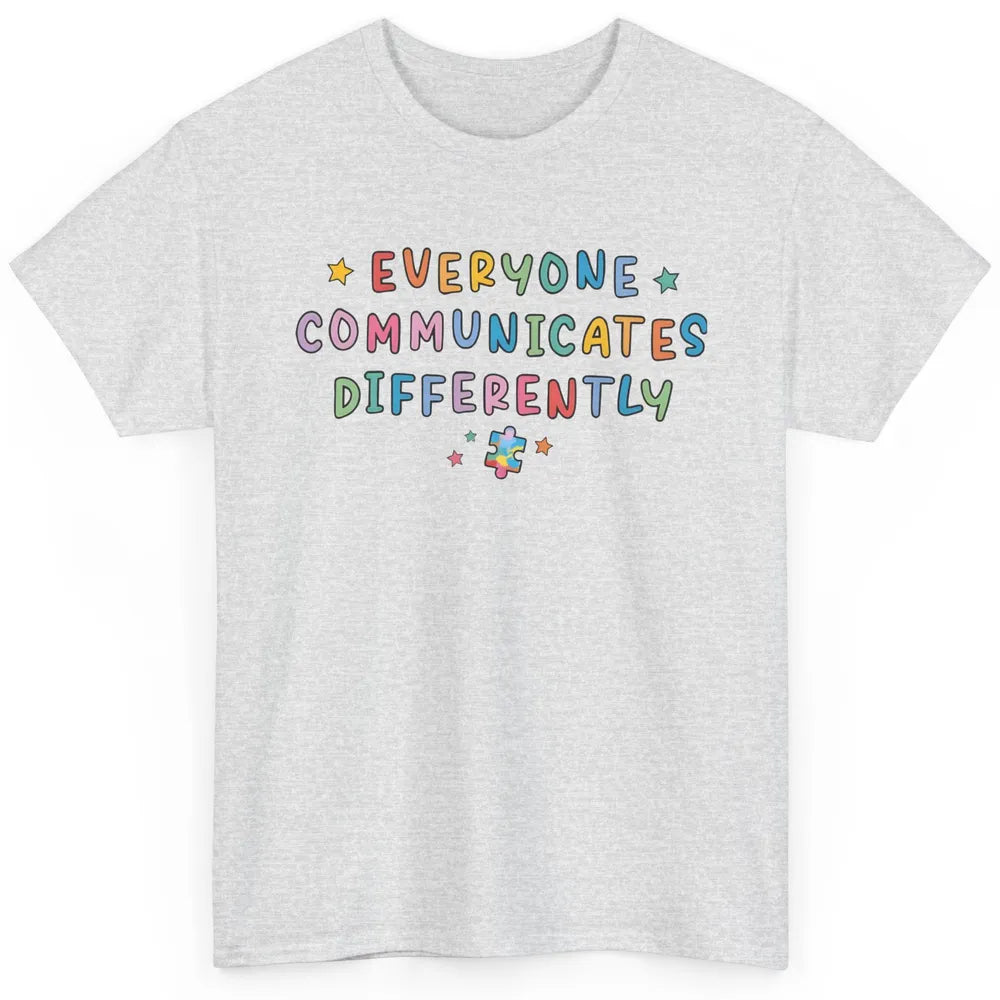 Autism Sped Teacher Everyone Communicates Differently Classic Unisex T-Shirt