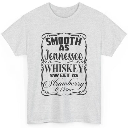 Smooth As Whiskey Sweet As Strawberry Wine Western Country Classic Unisex T-Shirt