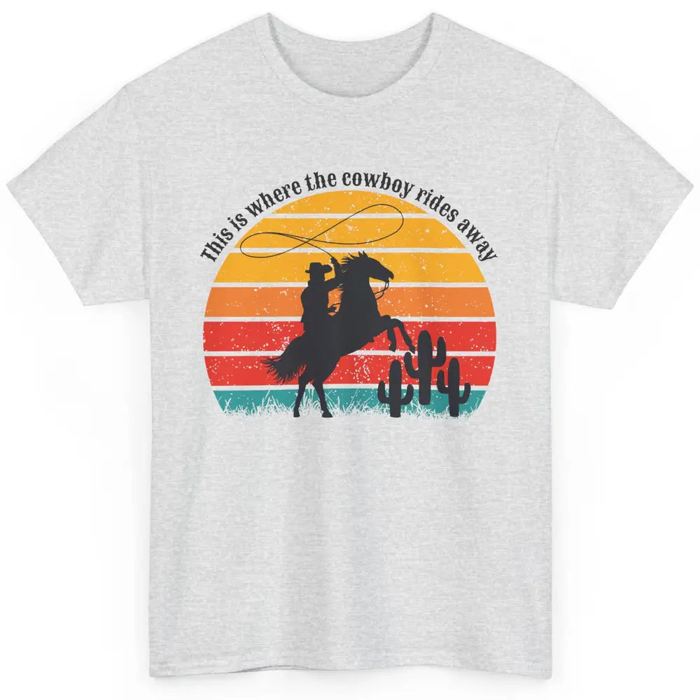 Vintage This Is Where The Cowboy Rides Away Western Country Classic Unisex T-Shirt