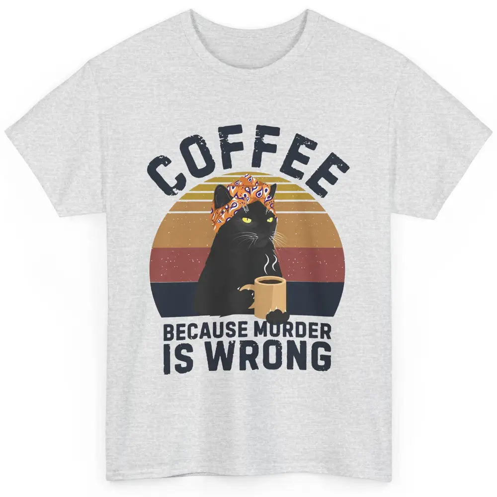 Vintage Cat Mom Coffee Because Murder Is Wrong Funny Cat Mom Classic Unisex T-Shirt