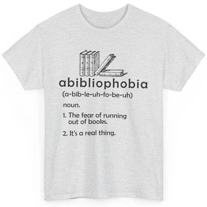 Abibliophobia Fear Of Running Out Of Books Reading Lovers Classic Unisex T-Shirt