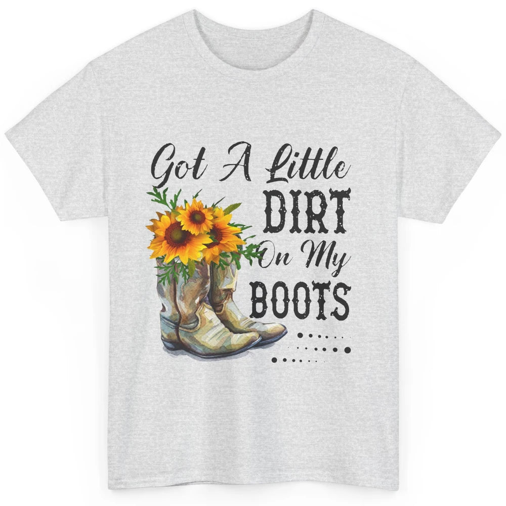 Cowgirl Got A Little Dirt On My Boots Western Country Girl Classic Unisex T-Shirt