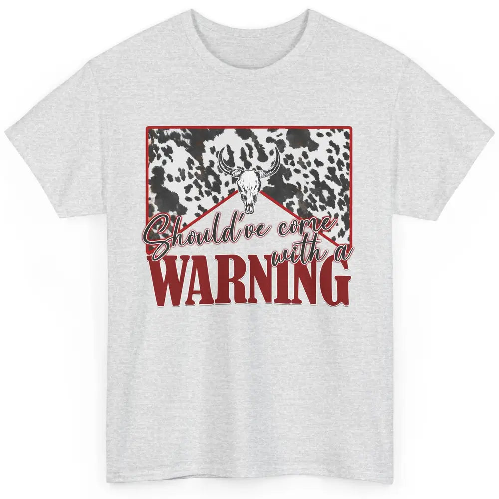 Cowhide Cow Skull Should've Come With A Warning Western Classic Unisex T-Shirt