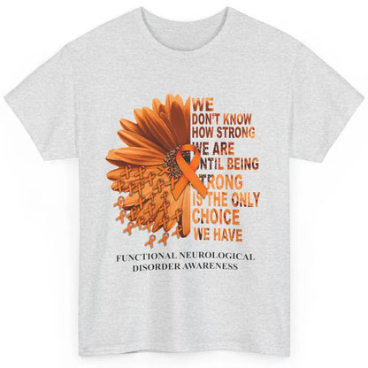 FND Awareness Daisy Orange Ribbon We Don't Know How Strong Classic Unisex T-Shirt