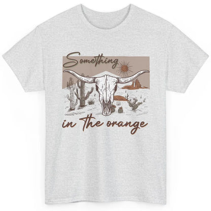 Desert Bull Skull Something In The Orange Western Country Classic Unisex T-Shirt