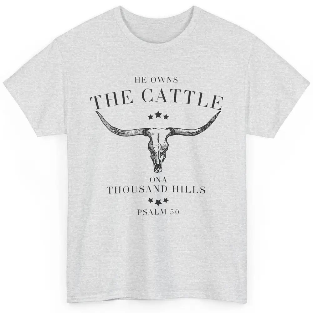 Bull Skull He Owns The Cattle On Thousand Hill Bible Western Classic Unisex T-Shirt