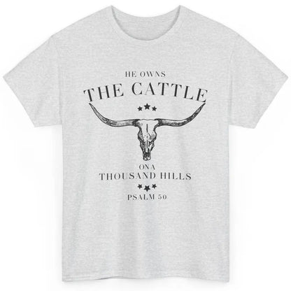 Bull Skull He Owns The Cattle On Thousand Hill Bible Western Classic Unisex T-Shirt