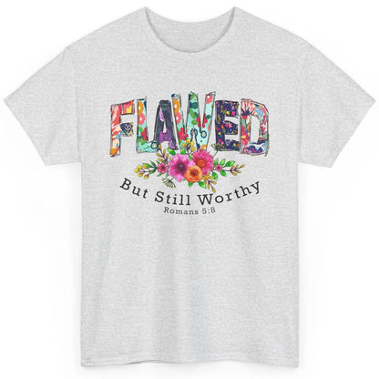 Floral Flawed But Still Worthy Bible Verse Lord Christian Classic Unisex T-Shirt