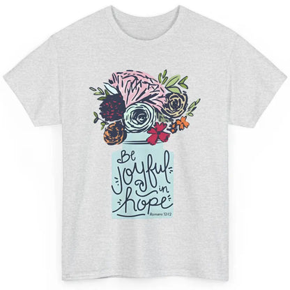 Floral Christian Be Joyful In Hope Bible Verse Motivational Classic Unisex T-Shirt