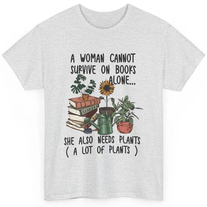 A Woman Cannot Survive On Books Alone She Also Needs Plants Classic Unisex T-Shirt