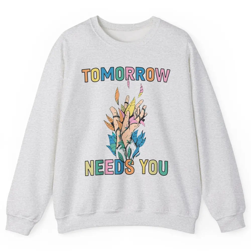 Tomorrow Needs You Therapist Be Kind Mental Health Matters Unisex Crewneck Sweatshirt