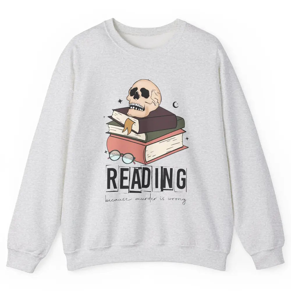 Retro Skull Books Reading Because Murder Is Wrong Booknerd Unisex Crewneck Sweatshirt