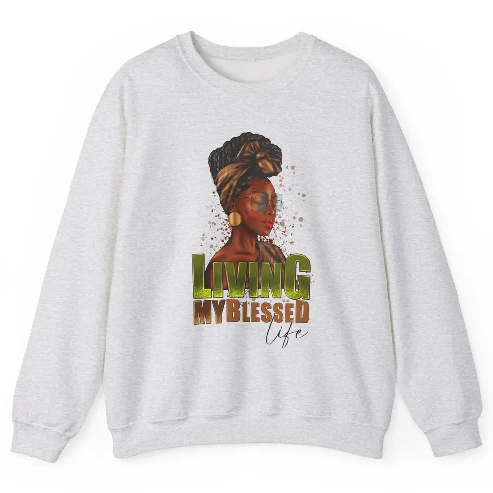 Afro Black Queen Living My Blessed Life Christian Queen Unisex Crewneck Sweatshirt