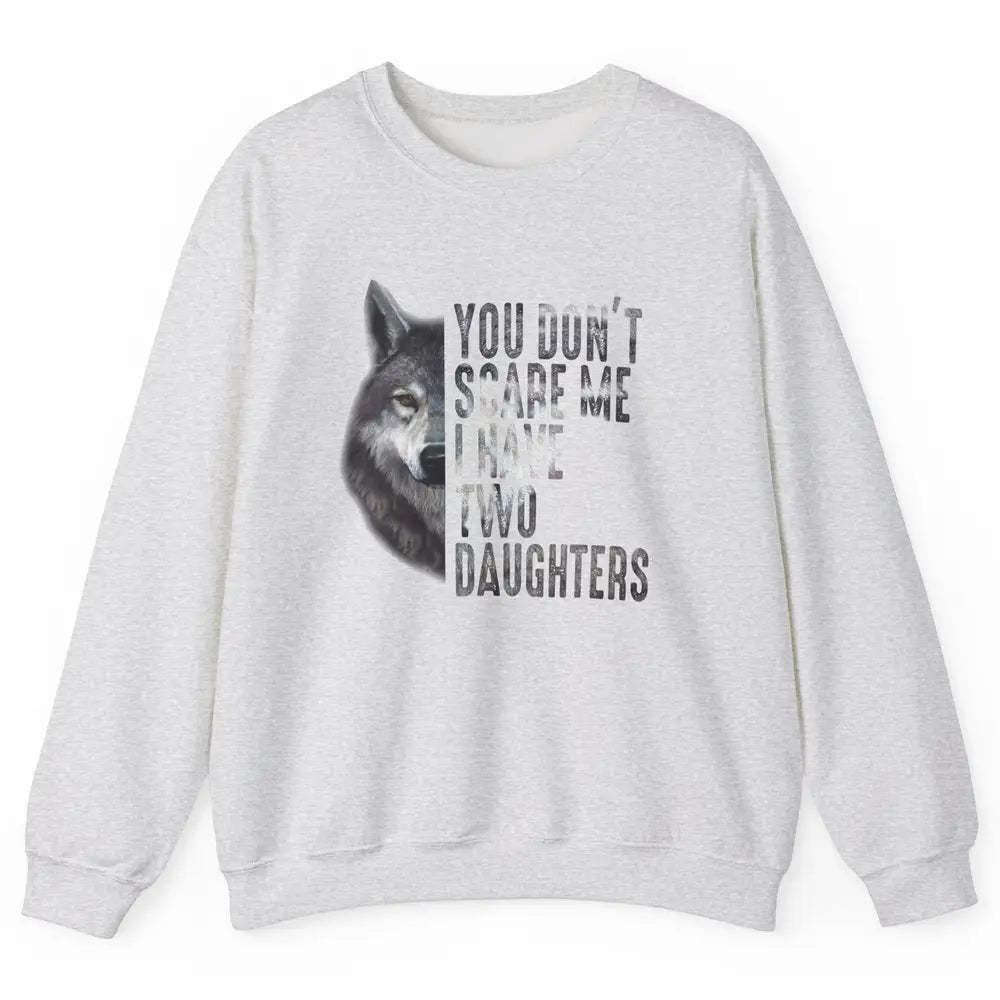 Wolf Dad Don't Scare Me I Have 2 Daughters Funny Fathers Day Unisex Crewneck Sweatshirt