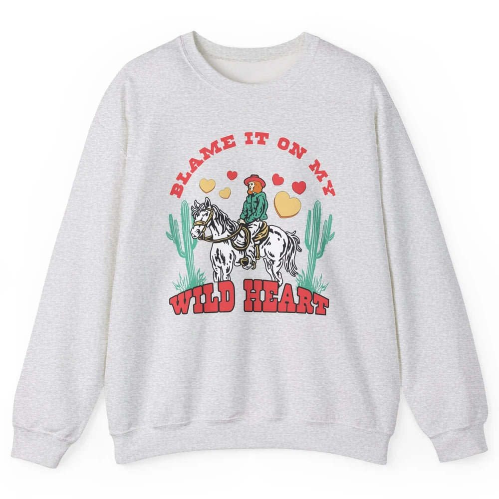 Blame It On My Wild Heart Horseback Cowgirl Rodeo Valentine Cactus Love Howdy Vintage Unisex Crewneck Sweatshirt