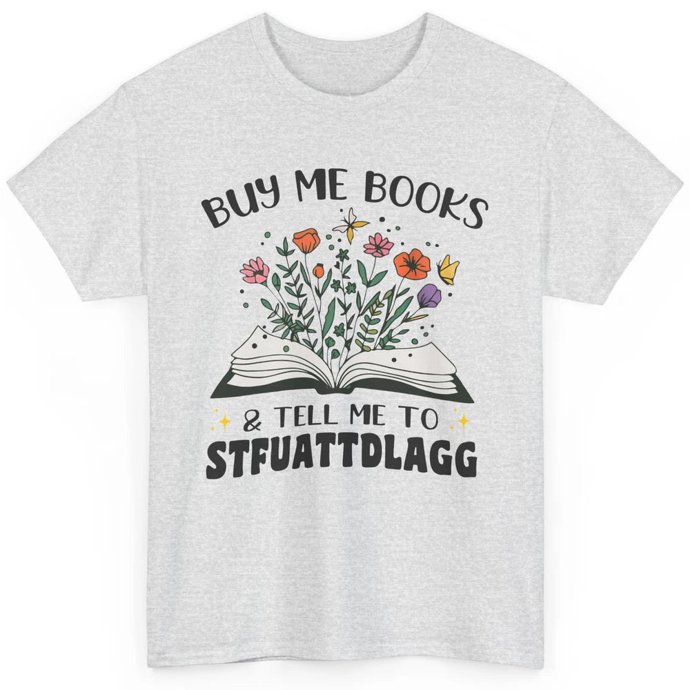 Buy Me Books and Tell Me to Stfuattdlagg Flowers Book Lovers Classic Unisex T-Shirt