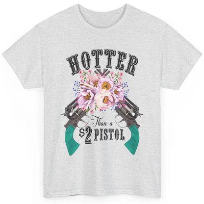 Floral Cowgirl Hotter Than A 2 Dollar Pistol Western Country Classic Unisex T-Shirt