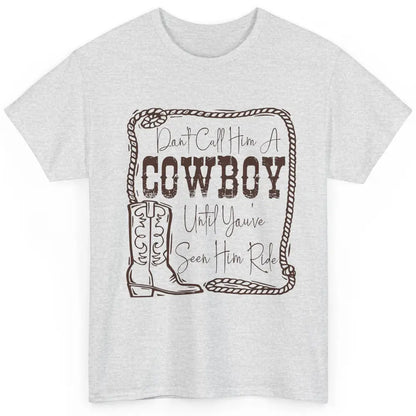 Vintage Cowboy Boots Don't Call Him A Cowboy Western Country Classic Unisex T-Shirt