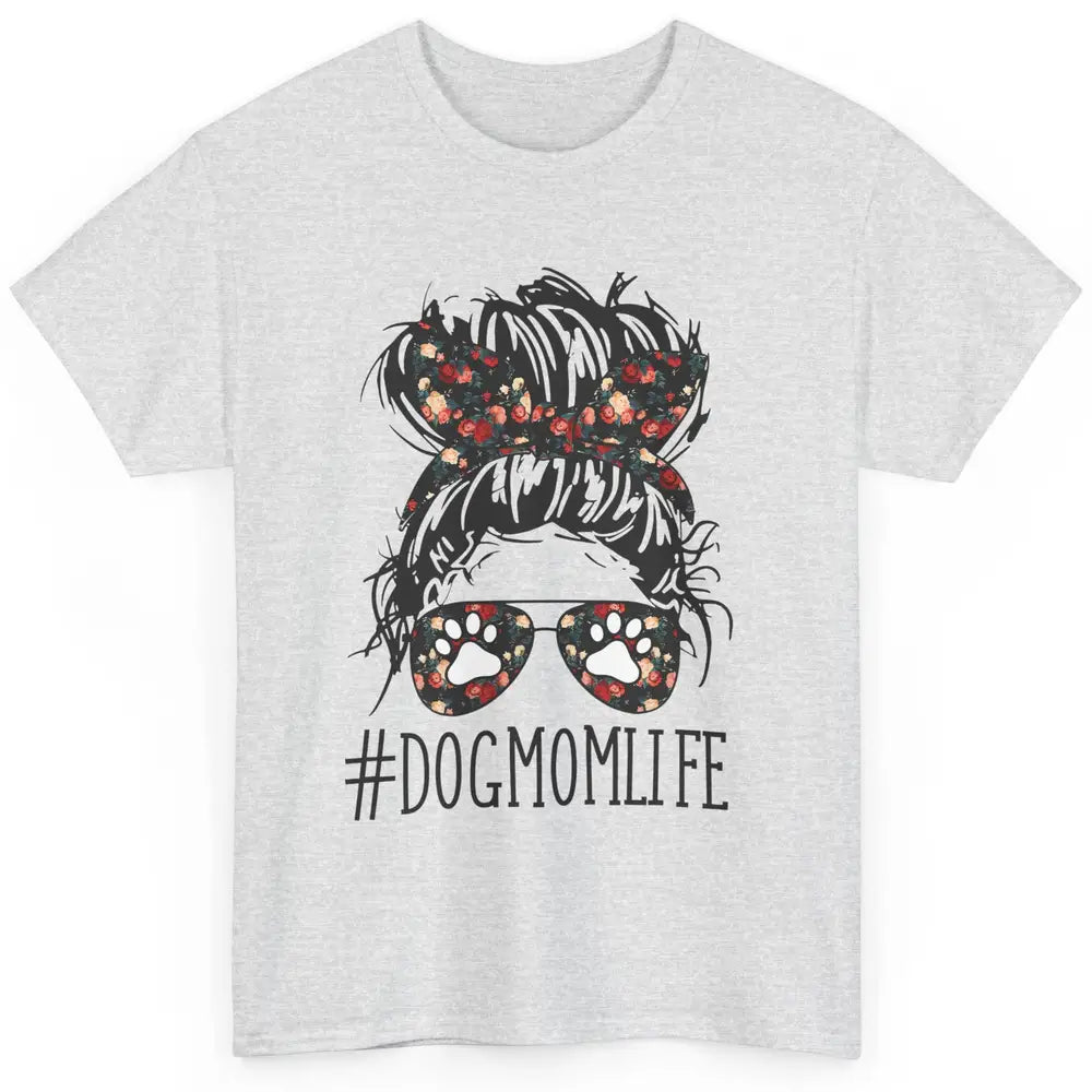 Cute Dog Mom Life Floral Messy Hair Bun Mama Fur Pet Lovers Classic Unisex T-Shirt