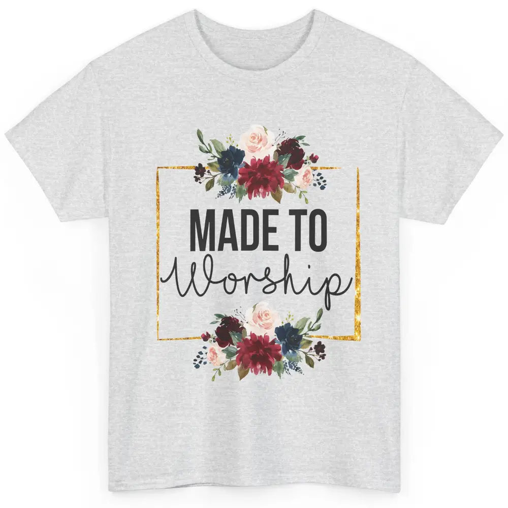 Floral Christian Faith Made To Worship Bible Verse Religious Classic Unisex T-Shirt