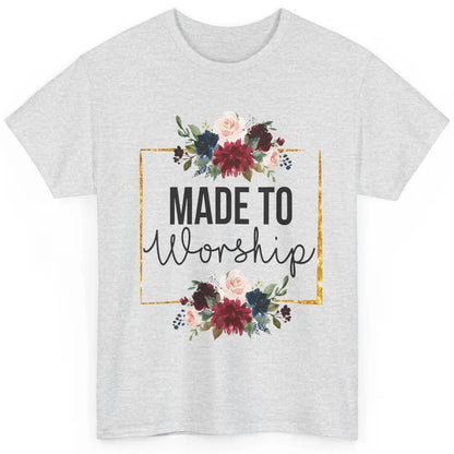 Floral Christian Faith Made To Worship Bible Verse Religious Classic Unisex T-Shirt