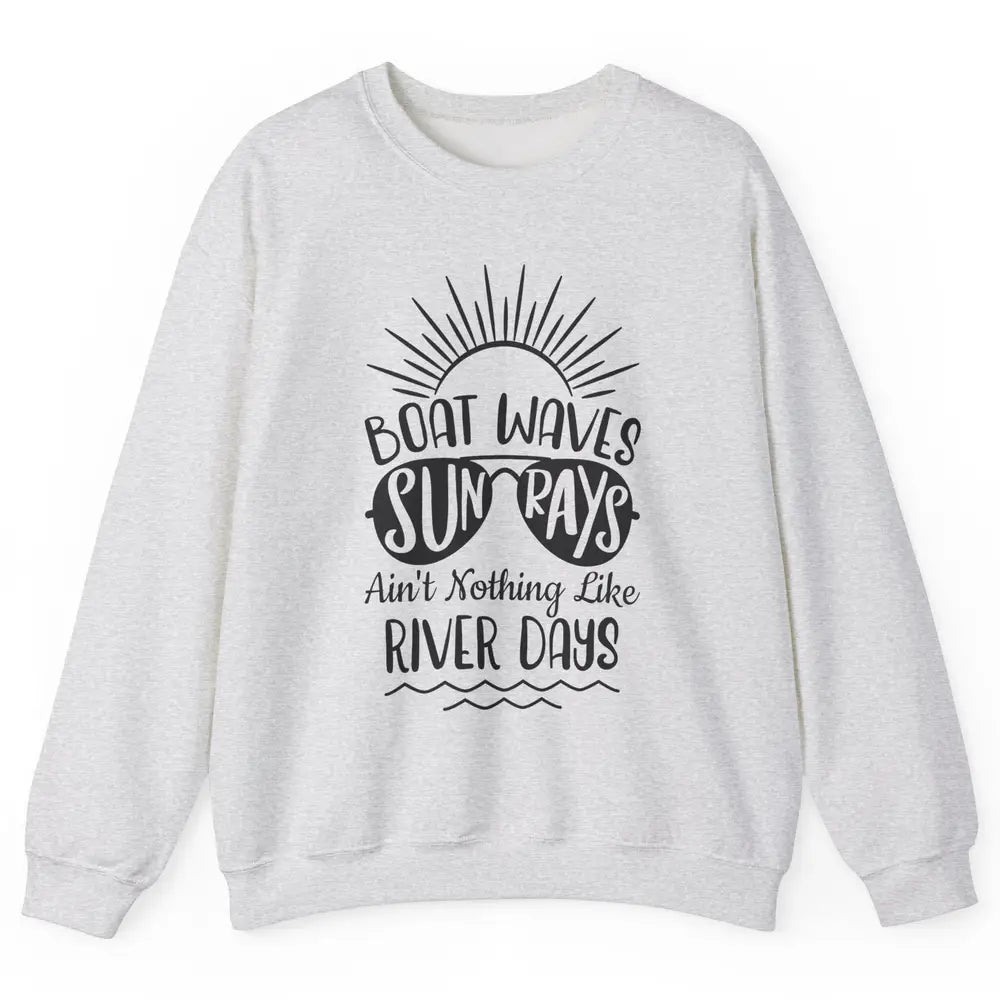 Boat Waves Sun Rays Ain't Nothing Like River Days Rive Life Unisex Crewneck Sweatshirt