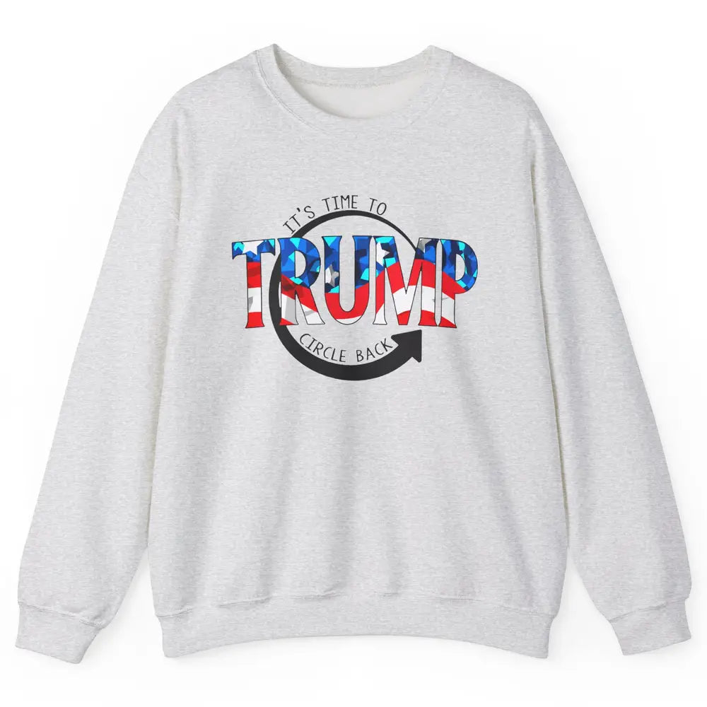 Trump 2024 It's Time To Circle Back US Flag Republican Gift Unisex Crewneck Sweatshirt