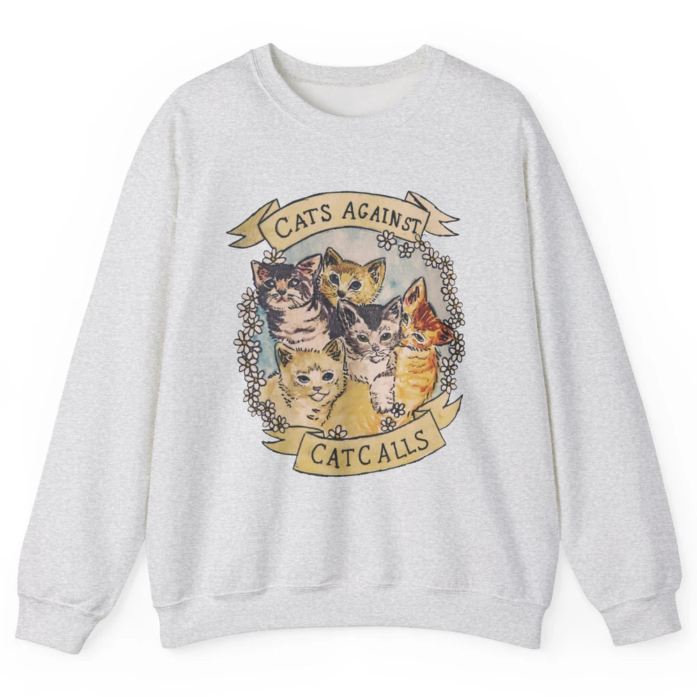 Cats Against Cat Calls Cute Cats Pet Lovers Gift Women Gift Unisex Crewneck Sweatshirt