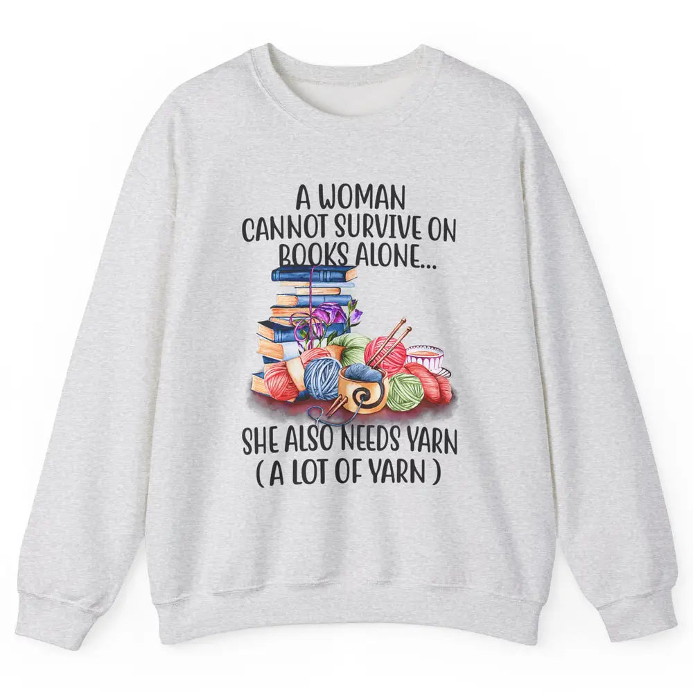 Woman Not Survive On Book Alone Need Yarn Sew Fabric Crochet Unisex Crewneck Sweatshirt