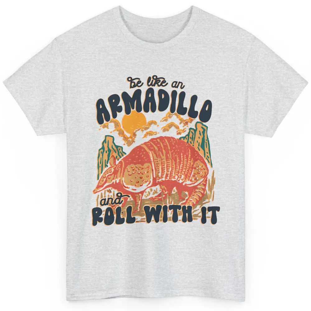 Be Like An Armadillo Roll With It Western Southern Country Classic Unisex T-Shirt