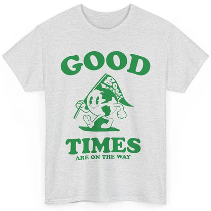 Earth Good Times On The Way Happy Life Inspirational Quotes Classic Unisex T-Shirt