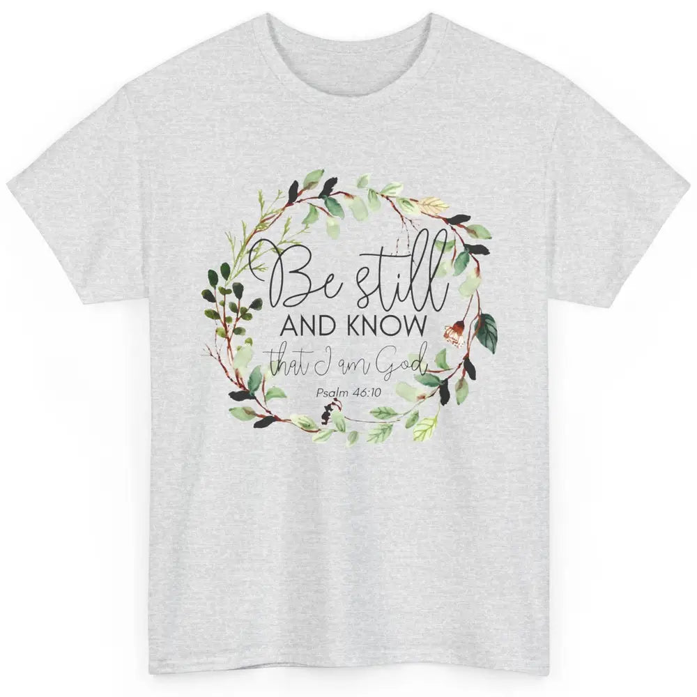 Floral Christian Be Still And Know That I'm God Bible Verse Classic Unisex T-Shirt