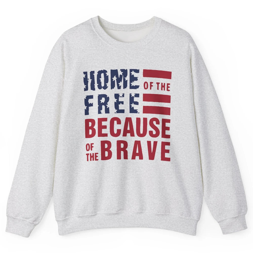 US Flag Home Of The Free Because Of The Brave July 4th Gift Unisex Crewneck Sweatshirt