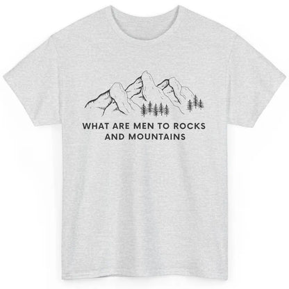 What Are Men To Rocks And Mountains Adventures Travels Classic Unisex T-Shirt