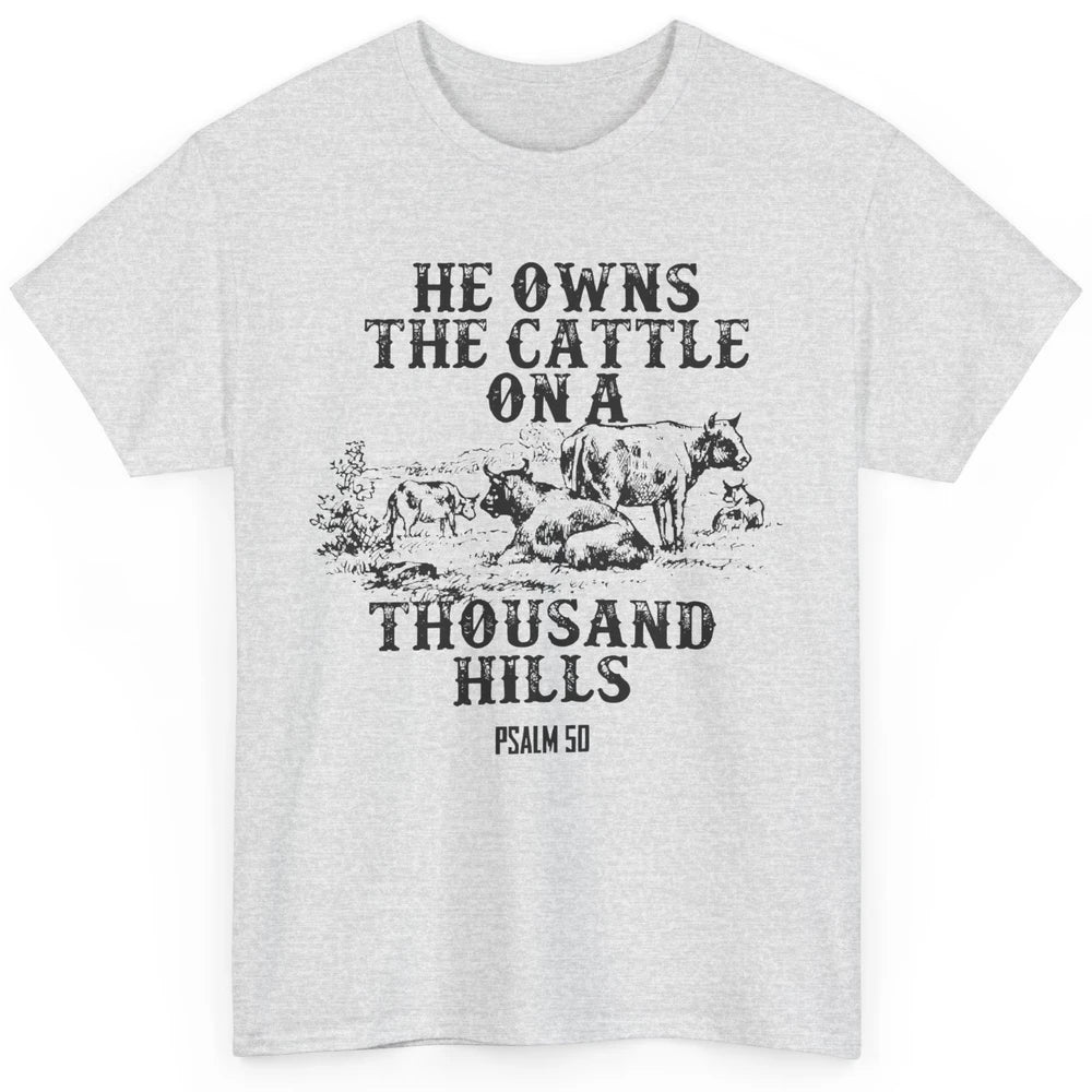 Cows He Owns The Cattle On Thousand Hill Bible Verse Western Classic Unisex T-Shirt