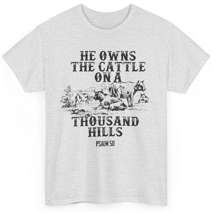 Cows He Owns The Cattle On Thousand Hill Bible Verse Western Classic Unisex T-Shirt