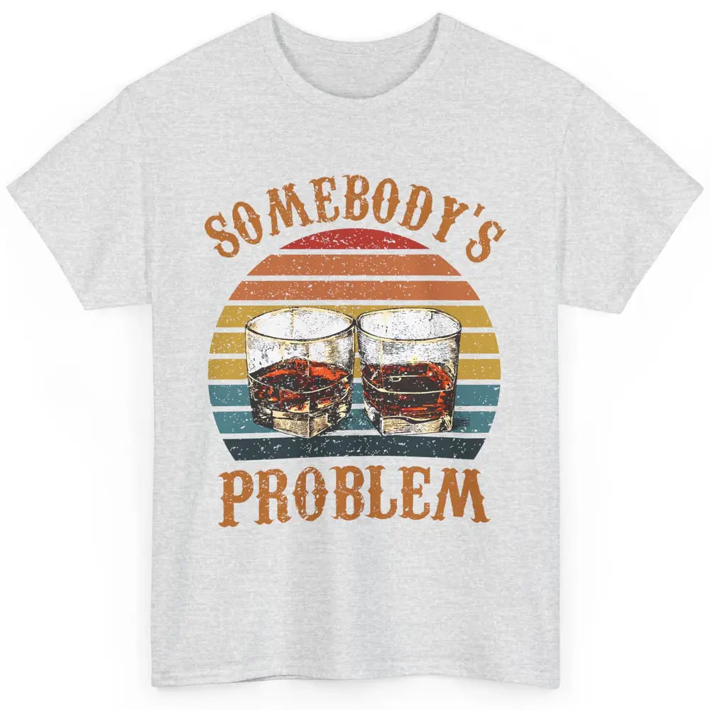 Vintage Whiskey Somebody's Problem Western Country Cowboy Classic Unisex T-Shirt