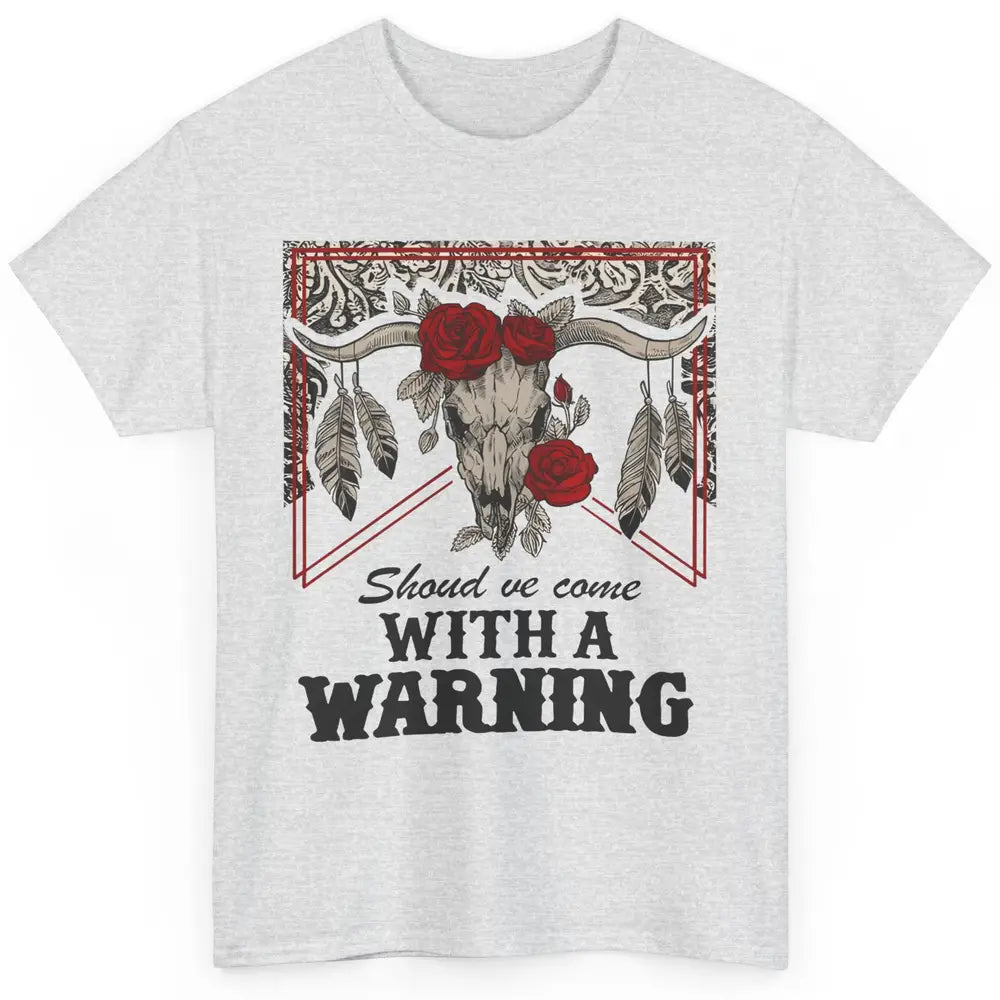 Boho Bull Skull Roses Should've Come With A Warning Western Classic Unisex T-Shirt