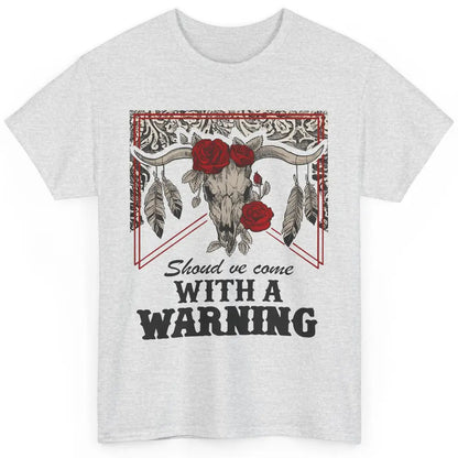 Boho Bull Skull Roses Should've Come With A Warning Western Classic Unisex T-Shirt