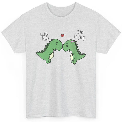 Cute Dinosaurs Hug Me I'm Trying Funny Dinosaur T-Rex Couple Classic Unisex T-Shirt