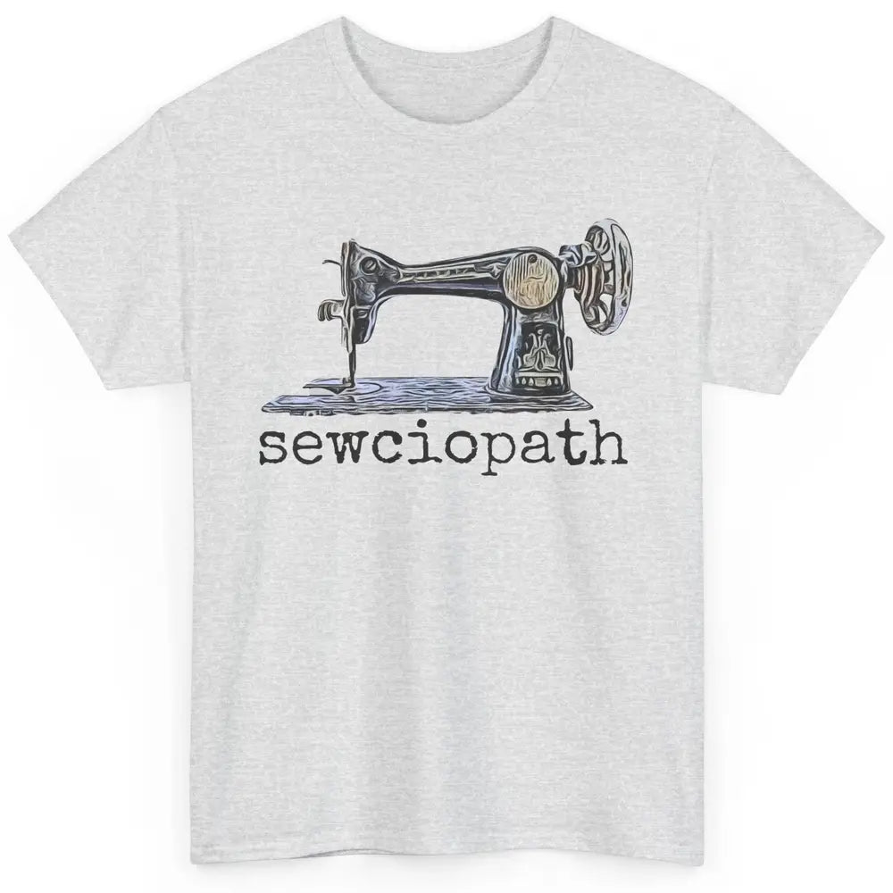 Retro Sewing Machine Sewciopath Quilting Life Sewer Life Classic Unisex T-Shirt