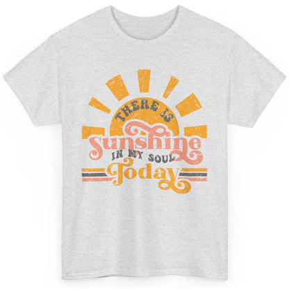 Retro There Is Sunshine In My Soul Today Happy Positive Mind Classic Unisex T-Shirt