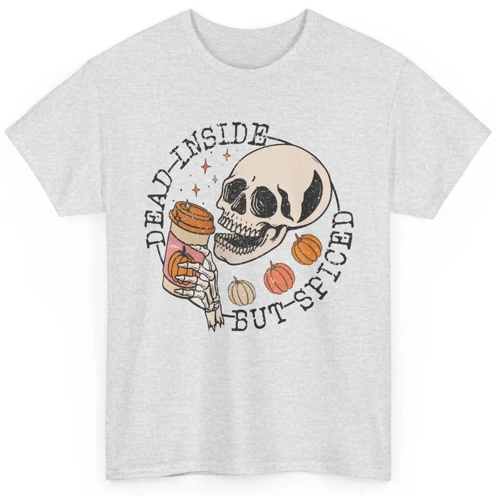 Fall Coffee Skeleton Dead Inside But Spiced Pumpkin Spice Classic Unisex T-Shirt