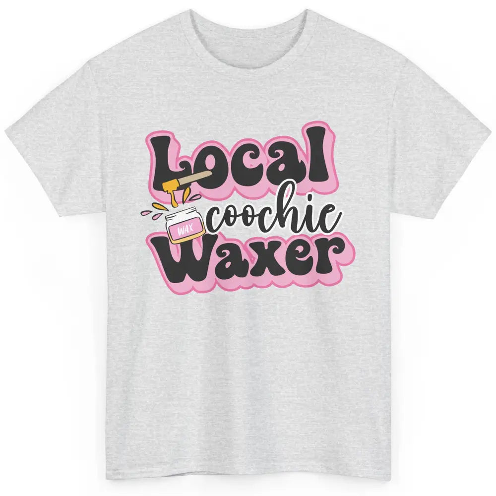 Wax Specialist Local Coochie Waxer Cosmetology Wax Hustler Classic Unisex T-Shirt