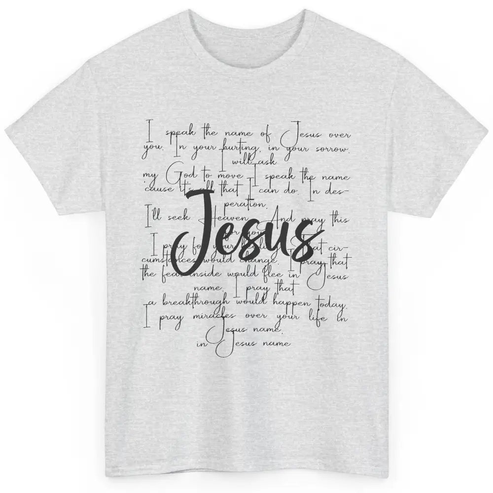 Christian Faith I Speak The Name Of Jesus Over You Religious Classic Unisex T-Shirt