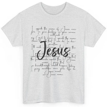 Christian Faith I Speak The Name Of Jesus Over You Religious Classic Unisex T-Shirt