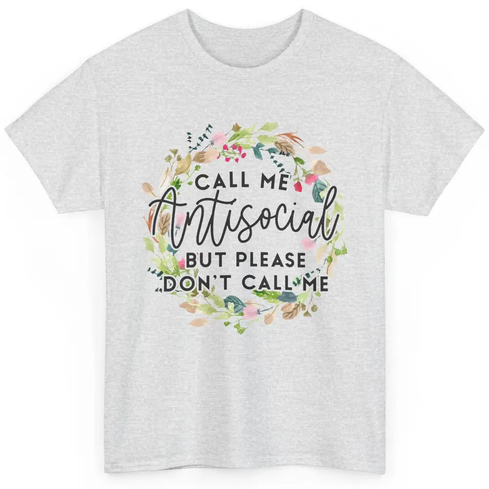 Funny Call Me Antisocial But Please Don't Call Me Sarcastic Classic Unisex T-Shirt