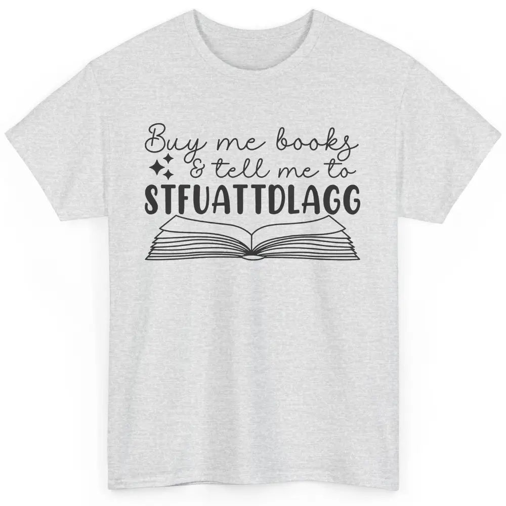 Funny Buy Me Books Tell Me STFUATTDLAGG Romance Smut Reader Classic Unisex T-Shirt