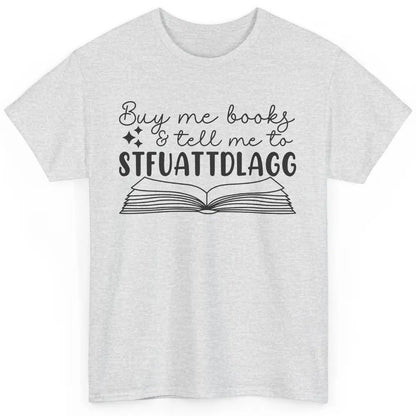 Funny Buy Me Books Tell Me STFUATTDLAGG Romance Smut Reader Classic Unisex T-Shirt