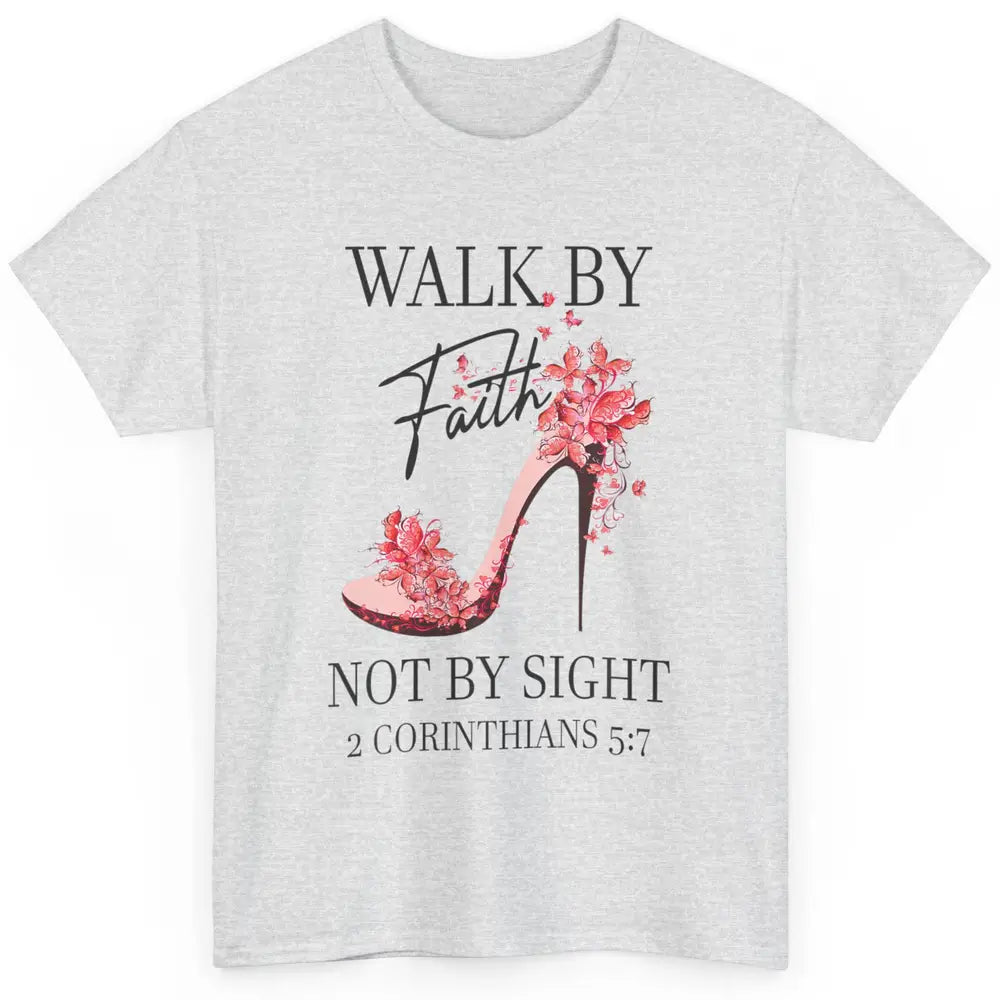 Floral Walk By Faith High Heels Christian Bible Verse God Classic Unisex T-Shirt